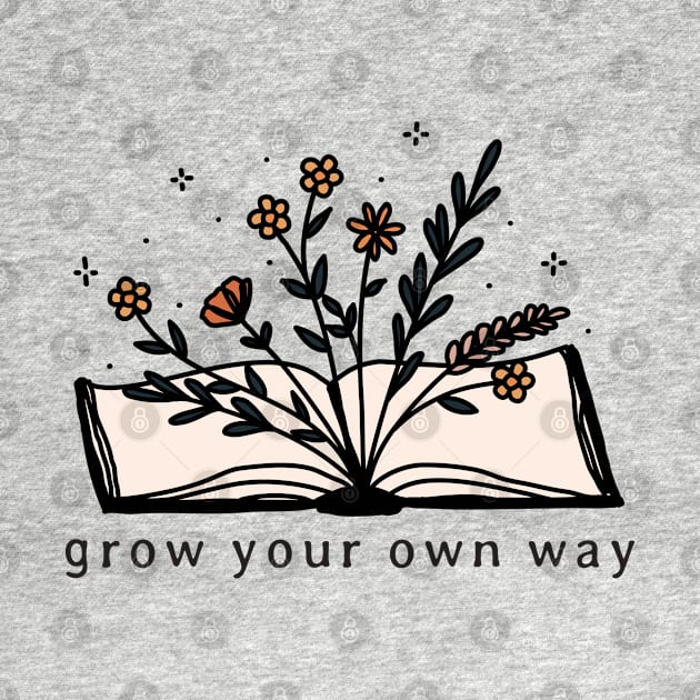 Grow Your Own Way Wild Flower Book Lover Motivational Saying Gift by BadDesignCo